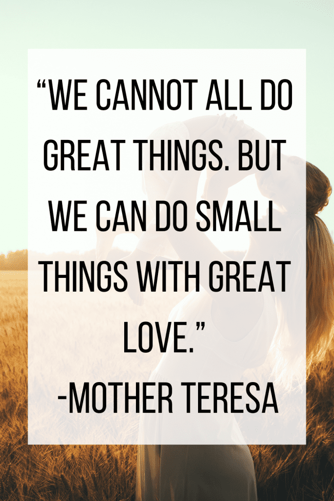 woman holding small child with text overlay "we cannot all do great things, but we can do small things with great love" 