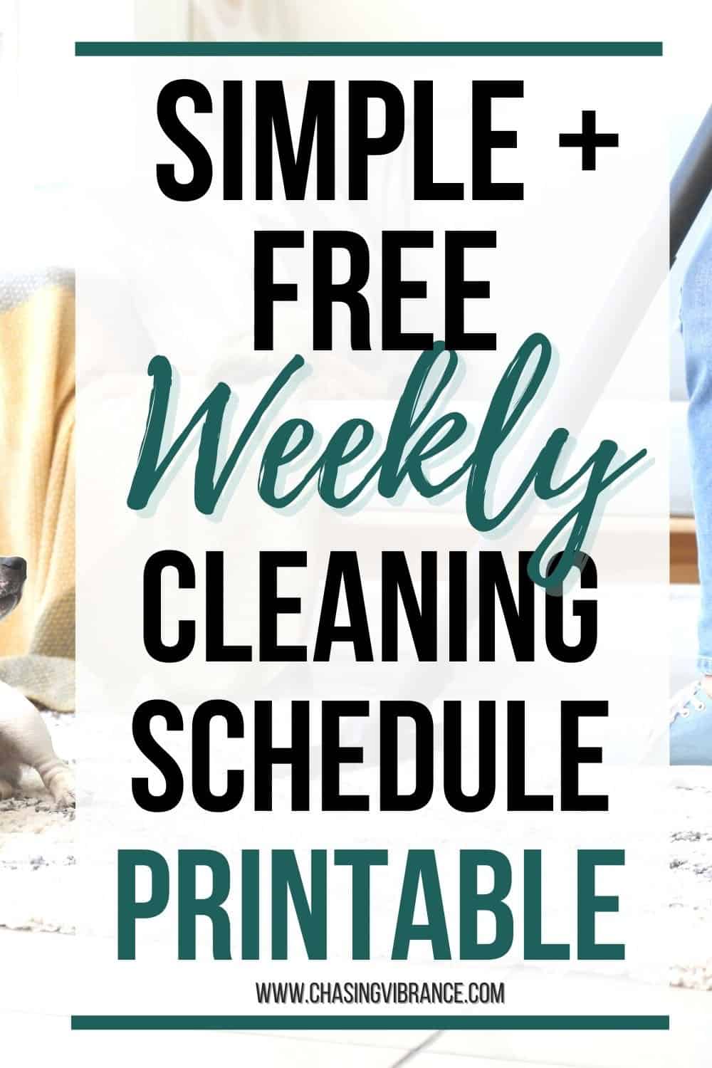 woman vacuums light and bright living room with large text overlay "simple + free weekly cleaning schedule printable"