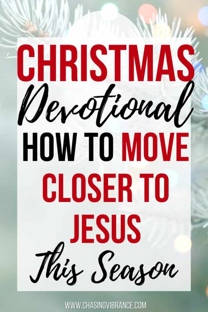 photo close up of a Christmas tree branch with a white bulb with large text overlay: Christmas Devotional: how to move closer to Jesus this season