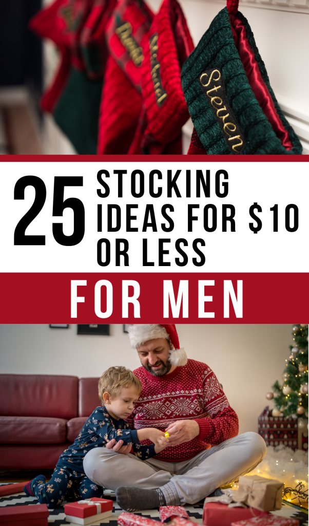 collage image of a row of Christmas stockings. The first one reads "Steven". In bottom photo a dad with a beard opens Christmas presents with his son near the Christmas tree. Text in between images reads 25 stocking ideas for $10 or less for men