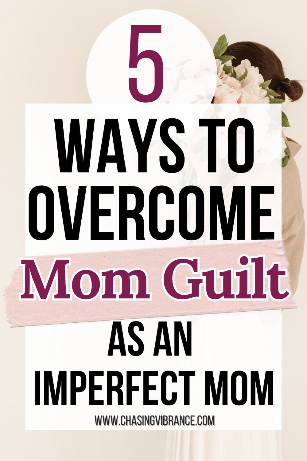 photo of a woman holding up a bouqet of flowers to cover her face. Large text overlay reads: 5 ways to overcome mom guilt as an imperfect mom"