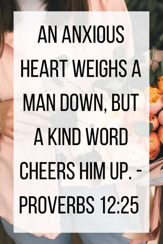 Bible verse for anxiety: "An anxious heart weighs a man down, but a kind word cheers him up. 