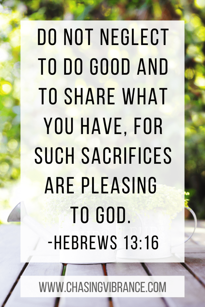 Hebrews 13:16 Do not neglect to do good and share