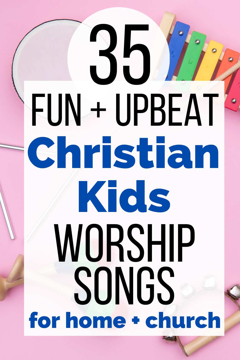 children's music class instruments (shakers, xylophone, triangle tamborine) lay on a bubblegum pink background. Text overlay reads: 35 fun + upbeat Christian Kids Worship Songs for Home and church
