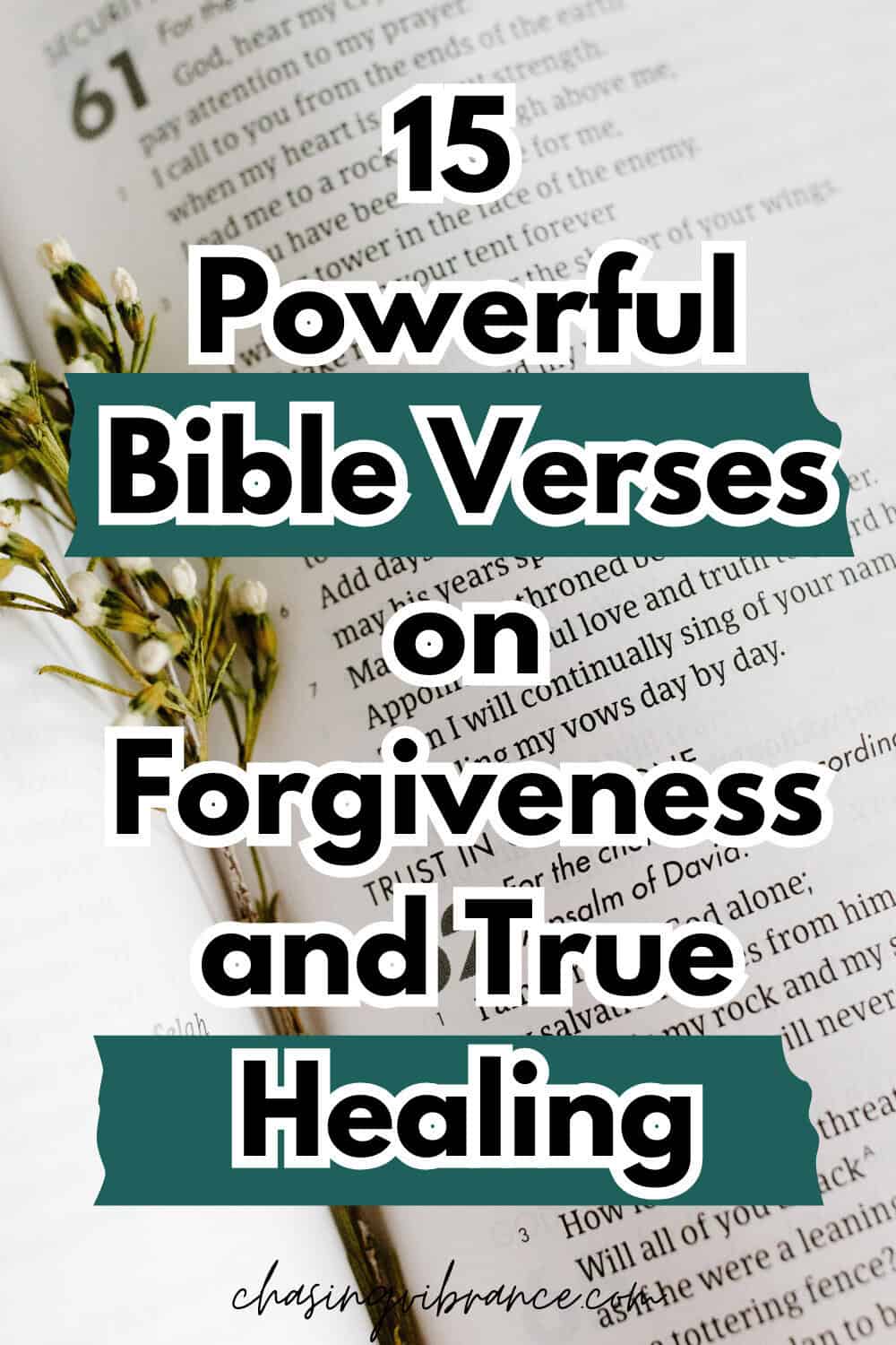 Close up of an open Bible with a small floral tucked in the crack. Text overlay reads "15 powerful Bible Verses on Forgiveness and True Healing"