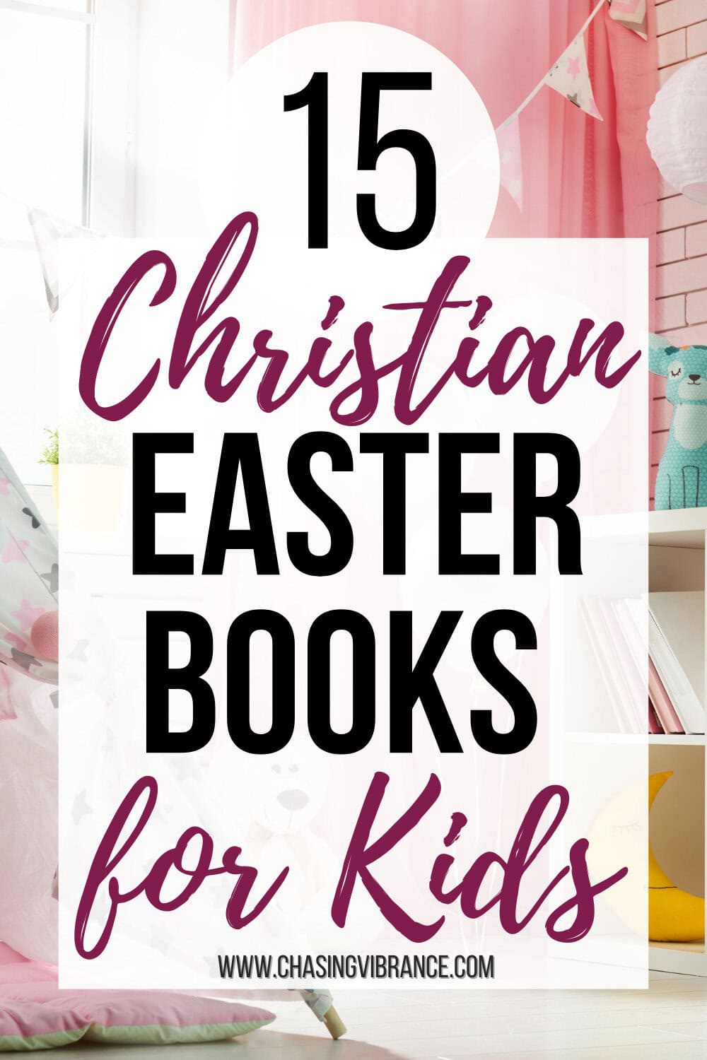 Photo of a kids room with bookshelf decorated in soft pinks, yellows, and teals with large text overlay reading: 15 christian easter books for kids