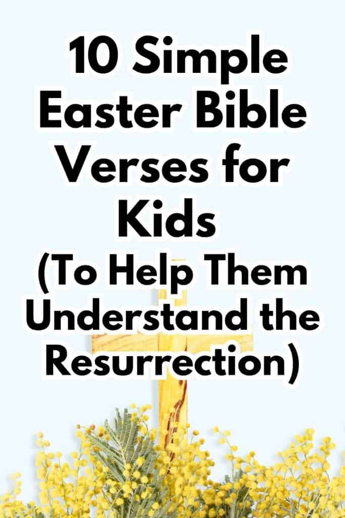 Photo of a cross with yellow flowers around it and text reading 10 Simple Easter Bible Verses for Kids (to help them understand the resurrection)